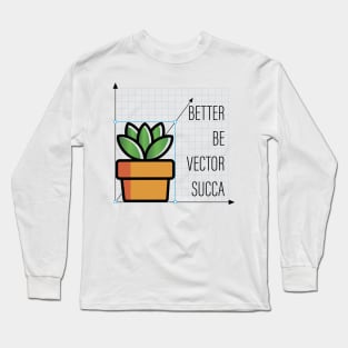 Better Be Vector Succa Long Sleeve T-Shirt